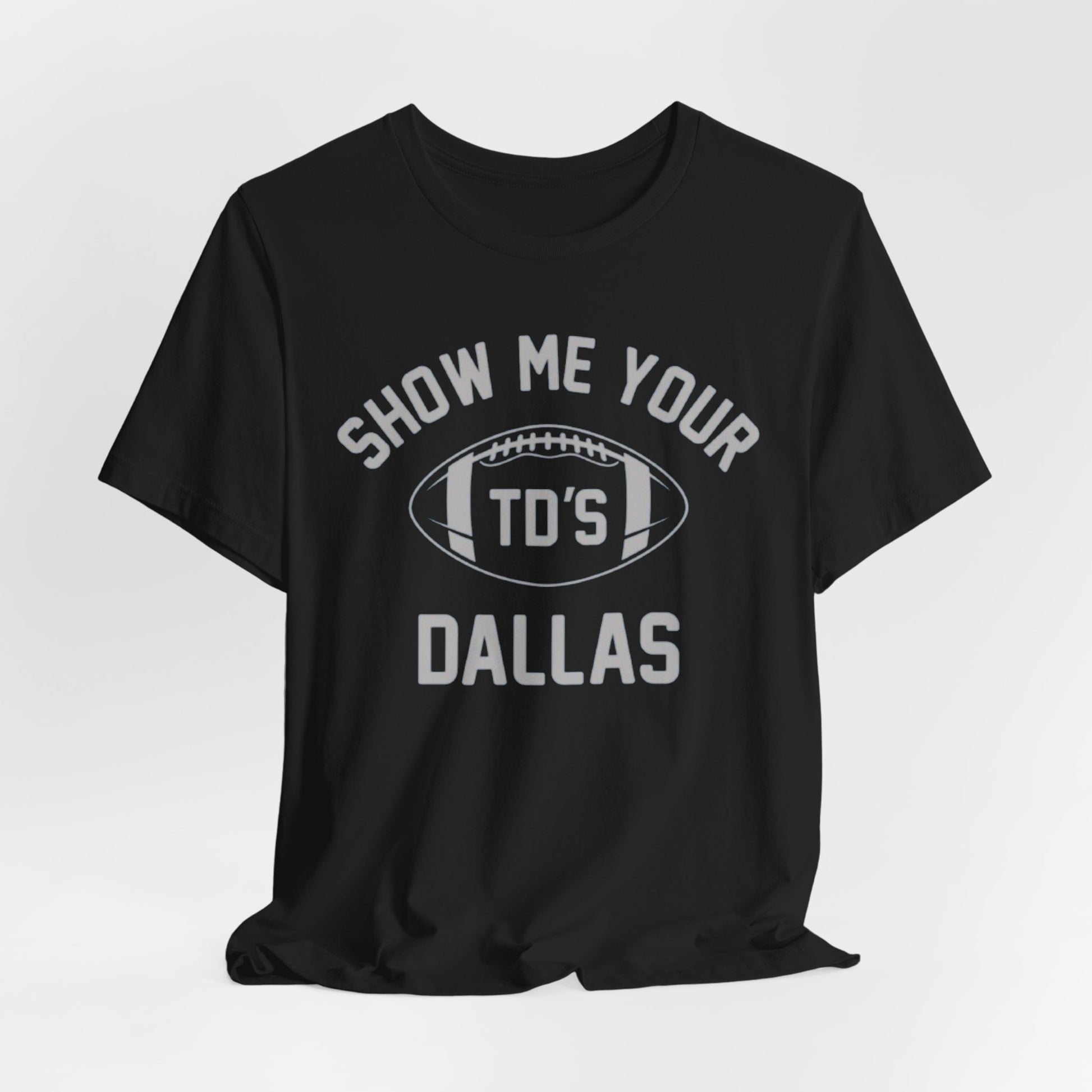 Black Show Me Your TD's Dallas Football Tee — Funny Dallas Cowboys Touchdown Shirt